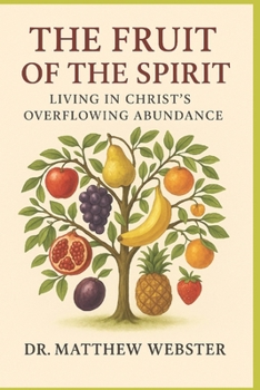 The Fruit of the Spirit: Living in Christ’s Overflowing Abundance