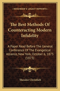 Paperback The Best Methods Of Counteracting Modern Infidelity: A Paper Read Before The General Conference Of The Evangelical Alliance, New York, October 6, 1873 Book