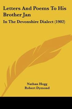Paperback Letters And Poems To His Brother Jan: In The Devonshire Dialect (1902) Book