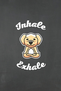 Paperback Inhale Exhale: Unique College Ruled Notebook Labrador Gifts for Dog & Yoga Lovers, Funny Dog Yoga Themed Gifts, Dog Notebook For Kids Book