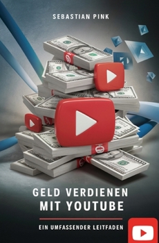 Geld verdienen mit YouTube: Ein umfassender Leitfaden (German Edition)