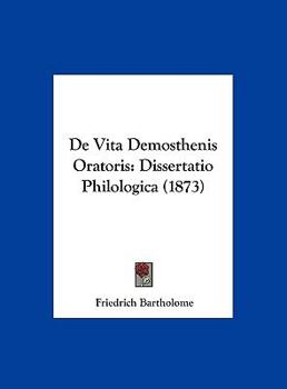 Hardcover De Vita Demosthenis Oratoris: Dissertatio Philologica (1873) [Latin] Book
