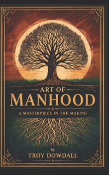 Art of Manhood: A Masterpiece In The Making