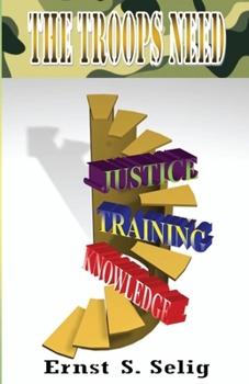 Paperback The Troops Need Knowledge, Training and Justice Book