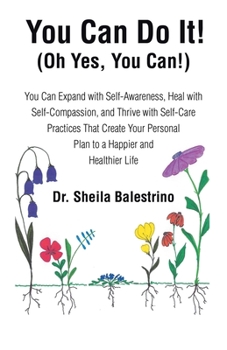 Paperback You Can Do It! (Oh Yes, You Can!): You Can Expand with Self-Awareness, Heal with Self-Compassion, and Thrive with Self-Care Practices That Create Your Book