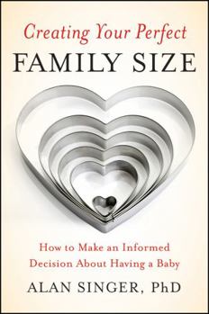 Paperback Creating Your Perfect Family Size: How to Make an Informed Decision about Having a Baby Book
