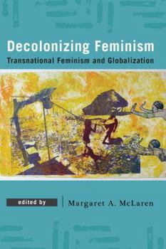 Paperback Decolonizing Feminism: Transnational Feminism and Globalization Book