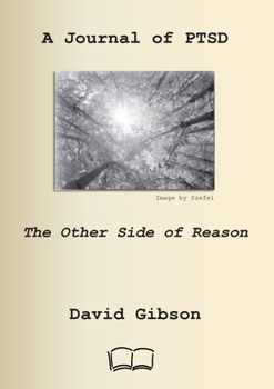 A Journal of Ptsd: The Other Side of Reason
