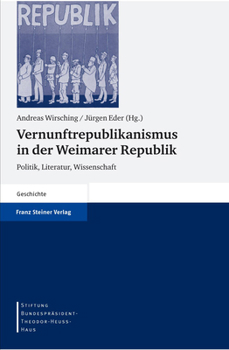 Vernunftrepublikanismus in Der Weimarer Republik: Politik, Literatur, Wissenschaft