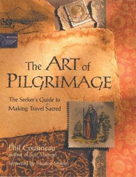 Paperback The Art of Pilgrimage: The Seeker's Guide to Making Travel Sacred Book