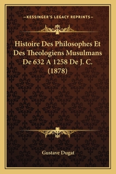 Paperback Histoire Des Philosophes Et Des Theologiens Musulmans De 632 A 1258 De J. C. (1878) [French] Book