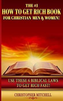 Paperback The #1 How To Get Rich Book For Christian Men & Women!: Use These 6 Biblical Laws To Get Rich Fast! Book