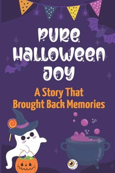 Paperback Pure Halloween Joy: A Story That Brought Back Memories: Adventures On Halloween Night Book