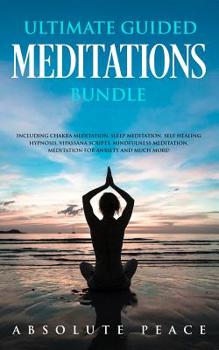 Paperback Ultimate Guided Meditations Bundle: Including Chakra Meditation, Sleep Meditation, Self Healing Hypnosis, Vipassana Scripts, Mindfulness Meditation, M Book