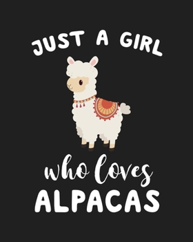 Just A Girl Who Loves Alpacas: Blank Lined Notebook to Write In for Notes, To Do Lists, Notepad, Journal, Funny Gifts for Alpacas Lover