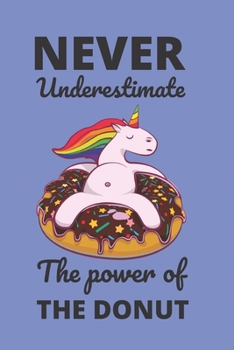 Never Underestimate The Power Of The Donut: Delicious Donut / Doughnut with Unicorn Stuck On Top. Dot Grid Notebook Journal.