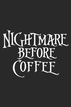 Paperback Nightmare Before Coffee: Nightmare Before Coffee Christmas Funny Journal/Notebook Blank Lined Ruled 6x9 100 Pages Book