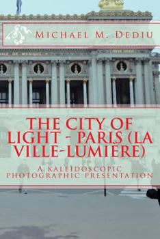 Paperback The City of Light - Paris (La Ville-Lumiere): A kaleidoscopic photographic presentation Book