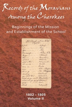 Records of the Moravians Among the Cherokees: Volume Two: Beginnings of the Mission and Establishment of the School, 1802–1805