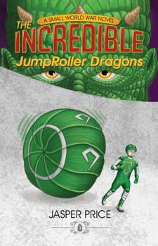 Paperback The Incredible JumpRoller Dragons (Small World War) Book