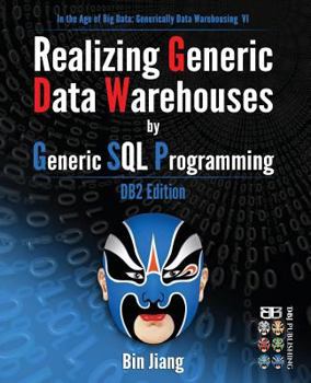 Paperback Realizing Generic Data Warehouses by Generic SQL Programming: DB2 Edition Book
