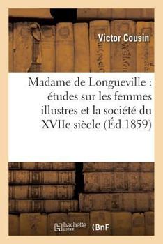Paperback Madame de Longueville: Études Sur Les Femmes Illustres Et La Société Du Xviie Siècle [French] Book