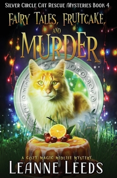 Fairy Tales, Fruitcake, and Murder: A Cozy Magic Midlife Mystery (Silver Circle Cat Rescue Mysteries) - Book #4 of the Silver Circle Cat Rescue Mysteries