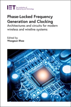 Hardcover Phase-Locked Frequency Generation and Clocking: Architectures and Circuits for Modern Wireless and Wireline Systems Book