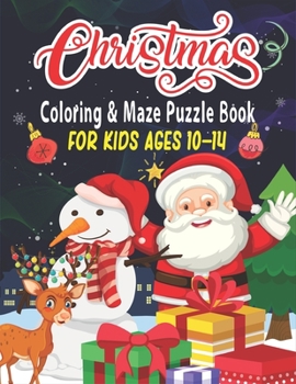 Christmas Coloring & Maze Puzzle Book For Kids Ages 10-14: Christmas Fun Challenging Coloring and Mazes Book