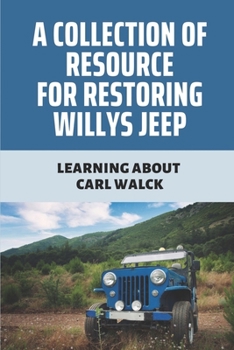 Paperback A Collection Of Resource For Restoring Willys Jeep: Learning About Carl Walck: Willys Jeep Parts Catalog Book