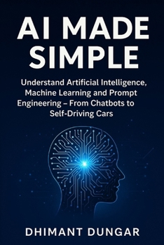 Paperback AI Made Simple: Understand Artificial Intelligence, Machine Learning and Prompt Engineering - From Chatbots to Self-Driving Cars Book