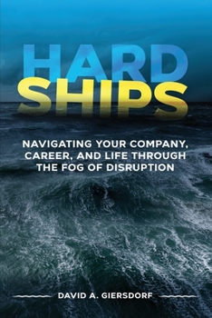 Paperback Hard Ships: Navigating Your Company, Career, and Life through the Fog of Disruption Book