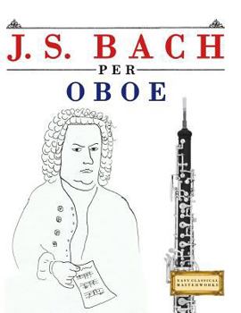 Paperback J. S. Bach Per Oboe: 10 Pezzi Facili Per Oboe Libro Per Principianti [Italian] Book