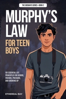 Murphy's Law For Teen Boys: 101 Essential Life Principles for School, Friends, Pressure, and Growing Up (Sideways)