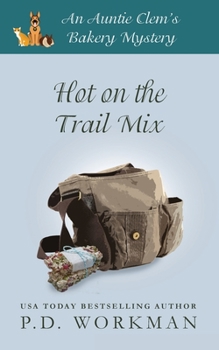 Hot on the Trail Mix: A Cozy Culinary & Pet Mystery - Book #15 of the Auntie Clem's Bakery
