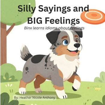 Paperback Silly Sayings and BIG Feelings: Binx learns idioms about feelings Book