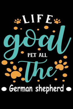Paperback Life goal Pet ALL The German shepherd: Cute German Shepherd Lined journal Notebook, Great Accessories & Gift Idea for German Shepherd Owner & Lover. L Book