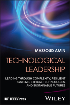 Hardcover Technological Leadership: Leading Through Complexity, Resilient Systems, Ethical Technologies, and Sustainable Futures Book