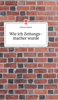 Hardcover Wie ich Zeitungsmacher wurde. Life is a Story - story.one [German] Book