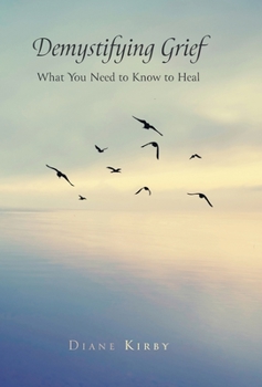 Hardcover Demystifying Grief: What You Need to Know to Heal Book