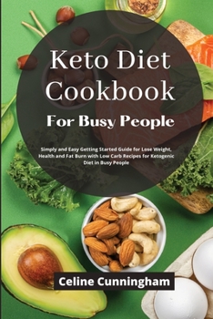Paperback K&#1077;to Di&#1077;t Cookbook For Busy People: Simply and Easy Getting Started Guide for Lose Weight, Health and Fat Burn with Low Carb Recipes for K Book