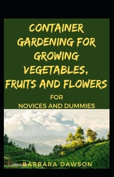 Paperback Container Gardening For Growing Vegetables, Fruits And Flowers For Novices And Dummies Book