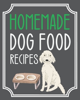 Homemade Dog Food Recipes: Blank recipe book outline to write in your favorite dog food recipes...