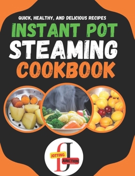 Paperback Instant Pot Steaming CookBook: 100 Quick, Healthy, and Delicious Recipes: It's a versatile and healthy way to cook, as it preserves the natural flavo Book