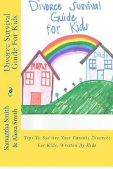 Paperback Divorce Survival Guide For Kids: Tips To Survive Your Parents Divorce: For Kids, Written By Kids Book