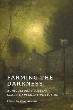 Paperback Farming the Darkness: Agricultural Loci in Classic Speculative Fiction Book