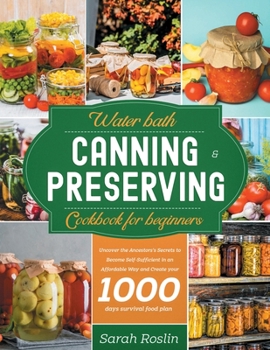 Paperback Water Bath Canning & Preserving Cookbook for Beginners: Uncover the Ancestors' Secrets to Become Self-Sufficient in an Affordable Way and Create your Book