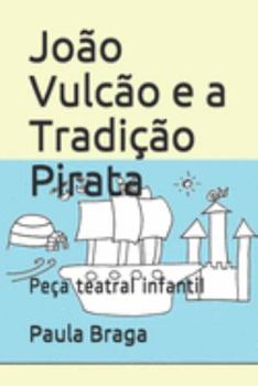 Paperback Jo?o Vulc?o e a Tradi??o Pirata: Pe?a teatral infantil [Portuguese] Book