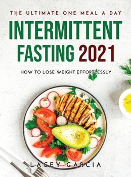 Hardcover The Ultimate One Meal a Day Intermittent Fasting 2021: How to Lose Weight Effortlessly Book