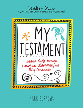 Paperback My Testament Leader's Guide Volume One: Guiding Kids Through Creative Journaling and Holy Conversation Book